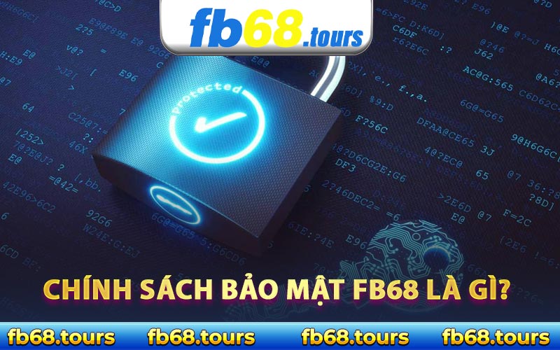 Chính sách bảo mật FB68 là gì?