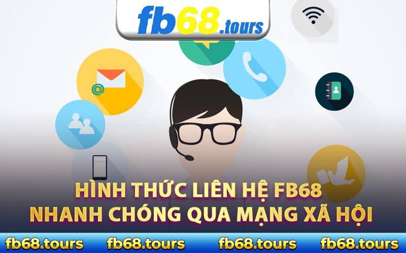 Hình thức liên hệ FB68 nhanh chóng qua mạng xã hội