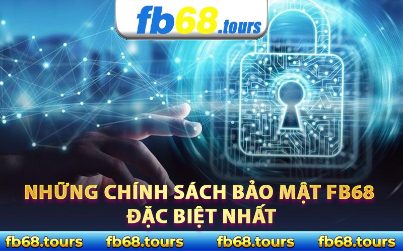 Những chính sách bảo mật FB68 đặc biệt nhất